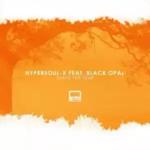HyperSOUL-X - Leave The Fear (Afro HT) Ft. Black Opal
